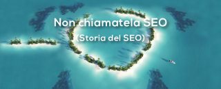 non chiamatela seo - storia del seo